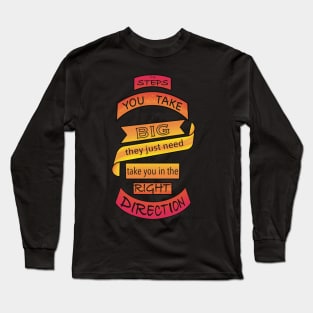 Steps you take Long Sleeve T-Shirt